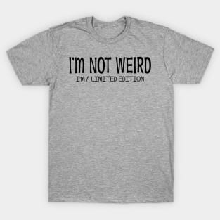 I'm Not Weird I'm a Limited Edition T-Shirt